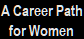 A Career Path
for Women